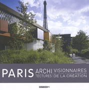 PARIS, ARCHITECTURES VISSIONNAIRES, ARCHITECTURES DE LA CREATION