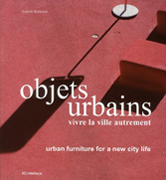 OBJETS URBAINS, VIVRE LA VILLE AUTREMENT. URBAN FURNITUR FOR A NEW CITY LIFE