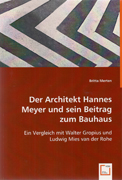 DER ARCHITEKT HANNES MEYER UND SEIN BEITRAG ZUM BAUHAUS. EIN VERGLEICH MIT WALTER GROPIUS UN LUDWIG MIES