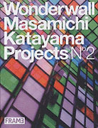 MASAMICHI / KATAYAMA PROJECTS 2 . WONDERWALL