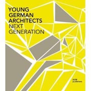 YOUNG GERMAN ARCHITECTS. NEXT GENERATION