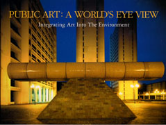 PUBLIC ART: A WORLD'S EYE VIEW. INTEGRATING ART INTO THE ENVIRONMENT