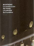 MUNTADAS: LA CONSTRUCCION DEL MIEDO Y LA PERDIDA DE LO PUBLICO. MUNTADAS