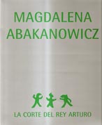 ABAKANOWICZ: MAGDALENA ABAKANOWICZ. LA CORTE DEL REY ARTURO. 