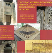 CIUDAD MEDIEVAL DE TOLEDO: HISTORIA, ARQUEOLOGIA Y REHABILITACION DE LA CASA, LA