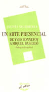 ARTE PRESENCIAL, UN. DE YVES BONNEFOY A MIQUEL BARCELO