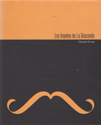 EDUARDO ARROYO: BIGOTES DE LA GIOCONDA, LOS. 