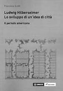 LUDWIG HILBERSEIMER. LO SVILUPPO DI UN'IDEA DI CITTA. IL PERIODO AMERICANO