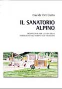 SANATORIO ALPINO, IL. ARCHITETTURE PER LA CURA DELLA TUBERCOLOSI DALL' EUROPA ALLA VALTELLINA