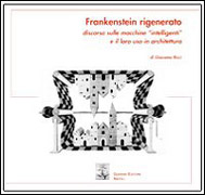 FRANKENSTEIN RIGENERATO. DISCORSO SULLE MACCHINE INTELLIGENTI E IL LORO USO IN ARCHITETTURA.