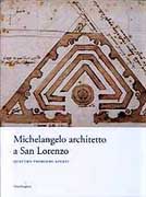 MIGUEL ANGEL: MICHELANGELO ARCHITETTO A SAN LORENZO. QUATTRO PROBLEMI APERTI. 