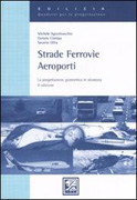 STRADE, FERROVIE, AEROPORTI. LA PROGETTAZIONE GEOMETRICA IN SICUREZZA. 