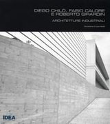 CHILO, CALORE, GIRARDIN: DIEGO CHILO, FABIO CALORE E ROBERTO GIRARDIN. ARCHITETTURE INDUSTRIALI