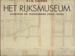 CUYPERS:HET RIJKSMUSEUM. SCHETSEN EN TEKENINGEN 1863-1908. P.J.H. CUYPERS