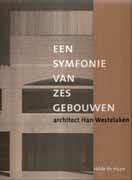 WESTELAKEN, HAN. EEN SYMFONIE VAN ZES GEBOUWEN.  A SYMPHONY OF SIX BUILDINGS. 