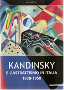 KANDINSKI E L'ASTRATTISMO IN ITALIA 1930-1950. MILANO PALAZZO REALE 10 MARZO - 24 GIUGNO 2007