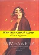 EFIMERA & BELLA. STORIA DELLA PUBBLICITA ITALIANA. VENEZIA 1691-ROMA 2001
