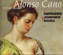 CANO: ALONSO CANO IV CENTENARIO. ESPIRITUALIDAD Y MODERNIDAD ARTISTICA