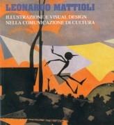 MATTIOLI: LEONARDO MATTIOLI. ILLUSTRAZIONE E VISUAL DESIGN NELLA COMUNICAZIONE DI CULTURA