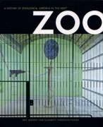 ZOO. A HISTORY OF ZOOLOGICAL GARDENS IN THE WEST