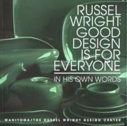 RUSSEL WRIGHT: GOOD DESIGN IS FOR EVERYONE. IN HIS OWN WORDS