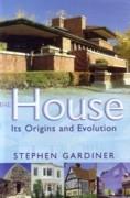 HOUSE, THE. ITS ORIGINS AND EVOLUTION