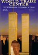 WORLD TRADE CENTER "LOS GIGANTES QUE DESAFIABAN AL CIELO"