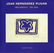 HERNANDEZ PIJUAN: JOAN HERNANDEZ PIJUAN. OBRA GRAFICA III (1991- 2002)