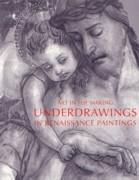 UNDERDRAWINGS. ART IN THE MAKING IN RENAISSANCE PAINTINGS