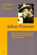 POSENER. JULIUS POSENER. LABT MICH DOCH, KINDER, HIER KOMME ICH WAHRSCHEINLICH NIE WIEDER HER!.