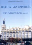 CARRASCO- MUÑOZ: ARQUITECTURA MADRILEÑA  "DEL ECLECTICISMO A LA MODERNIDAD. JESUS CARRASCO- MUÑOZ (1869-1957)"