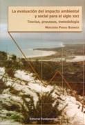 EVALUACION DEL IMPACTO AMBIENTAL Y SOCIAL PARA EL SIGLO XXI, LA. TEORIAS, PROCESOS, METODOLOGIA.