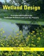 WETLAND DESIGN. DESIGN AND PRACTICES FOR LANDSCAPE ARCHITECTS AND LAND- USE PLANNERS. 