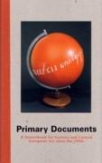 PRIMARY DOCUMENTS. A SOURCEBOOK FOR EASTERN AND CENTRAL EUROPEAN ART SINCE THE 1950S