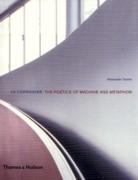 LE CORBUSIER: THE POETICS OF MACHINE AND METAPHOR**.