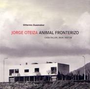 OTEIZA: JORGE OTEIZA. ANIMAL FRONTERIZO.  CASA-TALLER, IRUN 1957-58