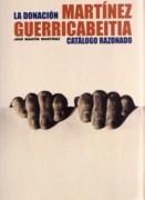 DONACION DE MARTINEZ GUERRICABEITIA, LA. CATALOGO RAZONADO