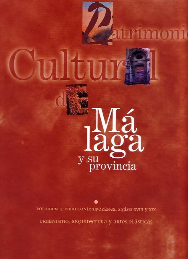 PATRIMONIO CULTURAL DE MALAGA Y S PROVINCIA. "VOL. 4: EDAD CONTEMPORANEA. SIGLO XVIII Y XIX"