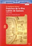 RIVA: FRANCISCO DE LA RIVA EL ARQUITECTO BARROCO. "LADRON DE GUEVARA 1686-1741"