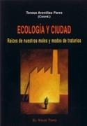 ECOLOGIA Y CIUDAD. RAICES DE NUESTROS MALES Y MODOS DE TRATARLOS