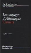 LE CORBUSIER: LES VOYAGES D' ALLEMAGNE. CARNETS**