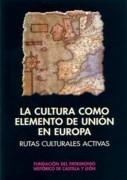 CULTURA COMO ELEMENTO DE UNION EN EUROPA, LA. RUTAS CULTURALES ACTIVAS