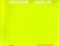 VEHOVAR & JAUSLIN: EMOTIONAL LANDSCAPES. THE ARCHITECTURE OF MATEJA VEHOVAR AND STEFAN JAUSLIN