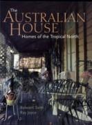 AUSTRALIAN HOUSE, THE. HOMES OF  THE TROPICAL NORTH **