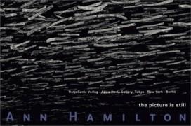 HAMILTON: ANN HAMILTON. THE PICTURE IS STILL.