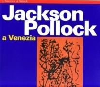 POLLOCK: JACKSON POLLOCK A VENEZIA "GLI "IRASCIBILI" E LA SCUOLA DI NEW YORK"