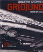WOODS/ LAFRANCHI: GROUND. WORKSHOP 2002. LEBBEUS WOODS/ GUY LAFRANCGI