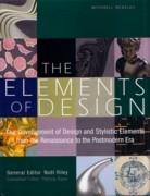 ELEMENTS OF DESIGN, THE. THE DEVELOPMENT OF DESIGN AND STYLISTIC ELEMENTS FROM THE RENAISSANCE TO THE "POSTMODERN ERA"