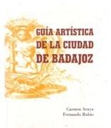 GUIA ARTISTICA DE LA CIUDAD DE BADAJOZ