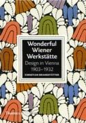 WONDERFUL WIENER WERKSTATTE. DESIGN IN VIENNA 1903- 1932. 